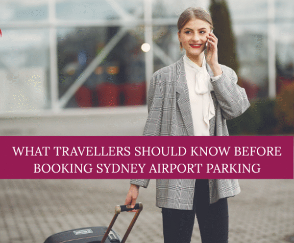 What Travellers Should Know Before Booking Sydney Airport Parking